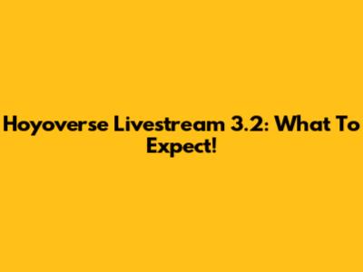 Hoyoverse Livestream 3.2: What To Expect!