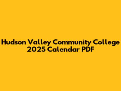 Hudson Valley Community College 2025 Calendar PDF