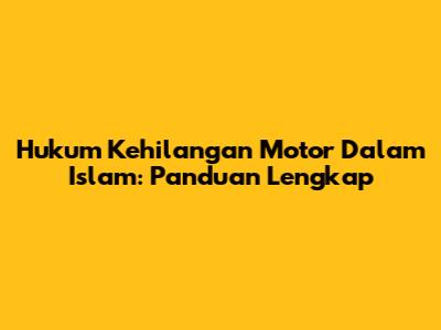 Hukum Kehilangan Motor Dalam Islam: Panduan Lengkap