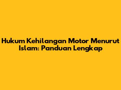 Hukum Kehilangan Motor Menurut Islam: Panduan Lengkap