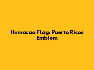 Humacao Flag: Puerto Rico's Emblem