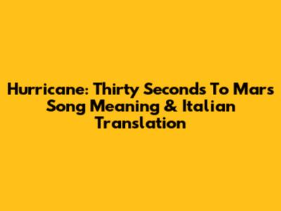 Hurricane: Thirty Seconds To Mars Song Meaning & Italian Translation