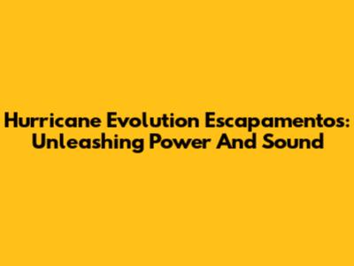 Hurricane Evolution Escapamentos: Unleashing Power And Sound