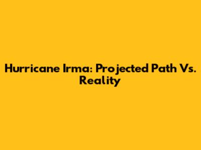 Hurricane Irma: Projected Path Vs. Reality