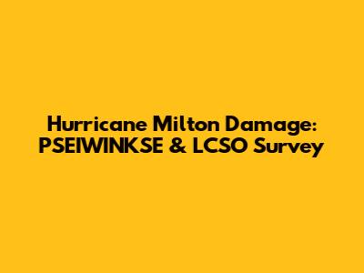 Hurricane Milton Damage: PSEIWINKSE & LCSO Survey