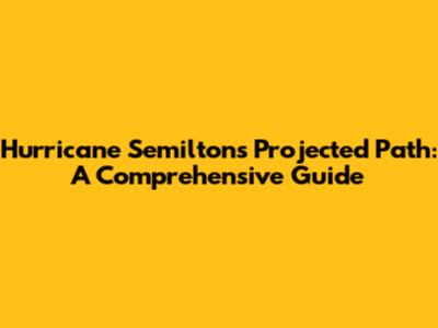 Hurricane Semilton's Projected Path: A Comprehensive Guide