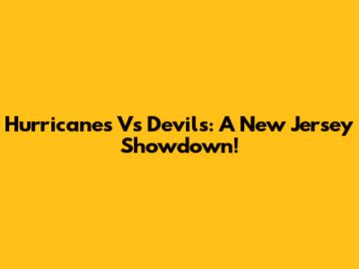 Hurricanes Vs Devils: A New Jersey Showdown!