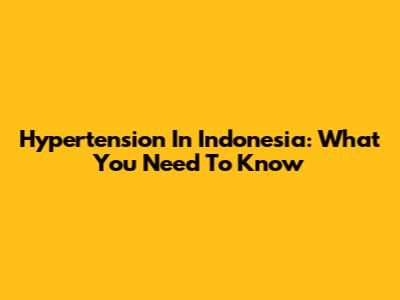 Hypertension In Indonesia: What You Need To Know
