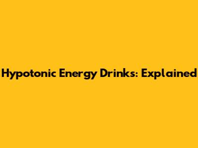 Hypotonic Energy Drinks: Explained
