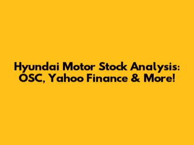 Hyundai Motor Stock Analysis: OSC, Yahoo Finance & More!
