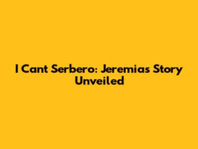 I Can't Serbero: Jeremias' Story Unveiled
