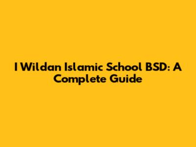 I Wildan Islamic School BSD: A Complete Guide