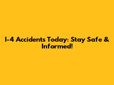 I-4 Accidents Today: Stay Safe & Informed!