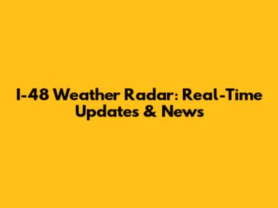 I-48 Weather Radar: Real-Time Updates & News