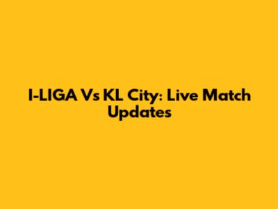 I-LIGA Vs KL City: Live Match Updates