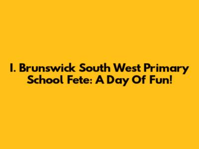 I. Brunswick South West Primary School Fete: A Day Of Fun!