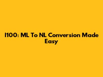 I100: ML To NL Conversion Made Easy
