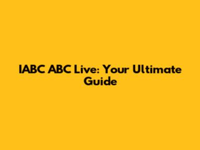 IABC ABC Live: Your Ultimate Guide