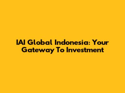 IAI Global Indonesia: Your Gateway To Investment