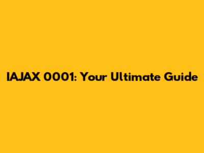 IAJAX 0001: Your Ultimate Guide