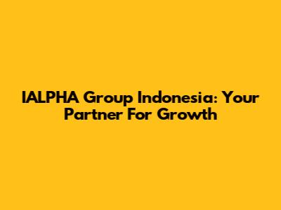 IALPHA Group Indonesia: Your Partner For Growth