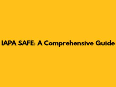 IAPA SAFE: A Comprehensive Guide
