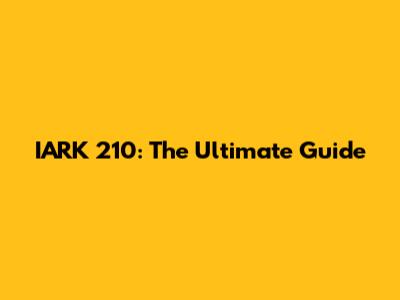 IARK 210: The Ultimate Guide