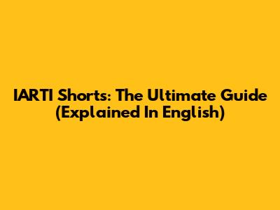 IARTI Shorts: The Ultimate Guide (Explained In English)
