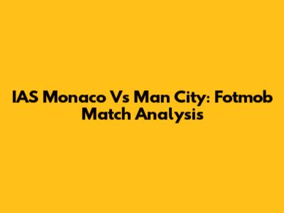 IAS Monaco Vs Man City: Fotmob Match Analysis