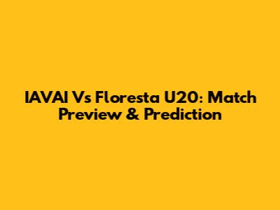 IAVAI Vs Floresta U20: Match Preview & Prediction