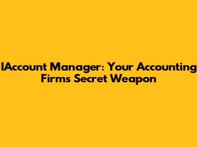 IAccount Manager: Your Accounting Firm's Secret Weapon