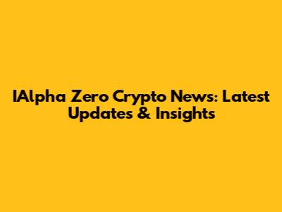 IAlpha Zero Crypto News: Latest Updates & Insights