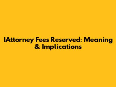 IAttorney Fees Reserved: Meaning & Implications