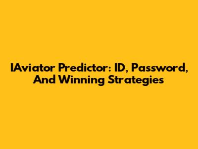 IAviator Predictor: ID, Password, And Winning Strategies