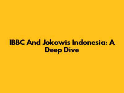 IBBC And Jokowi's Indonesia: A Deep Dive