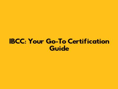 IBCC: Your Go-To Certification Guide