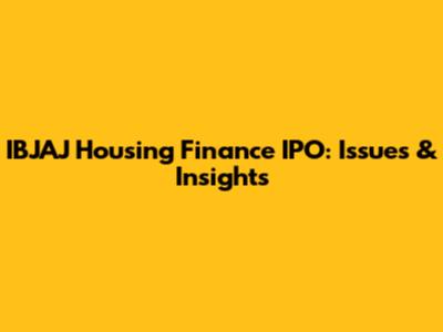 IBJAJ Housing Finance IPO: Issues & Insights