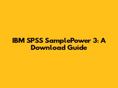 IBM SPSS SamplePower 3: A Download Guide