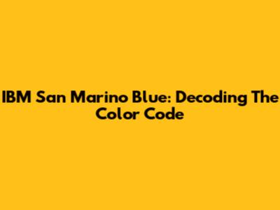 IBM San Marino Blue: Decoding The Color Code