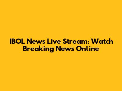IBOL News Live Stream: Watch Breaking News Online