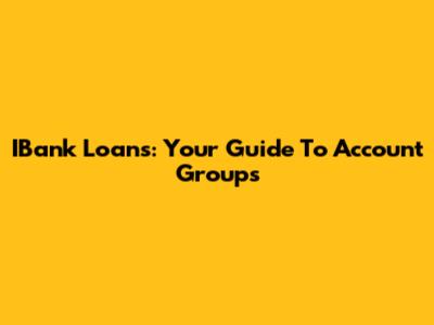 IBank Loans: Your Guide To Account Groups