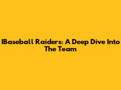 IBaseball Raiders: A Deep Dive Into The Team