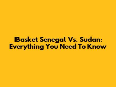 IBasket Senegal Vs. Sudan: Everything You Need To Know