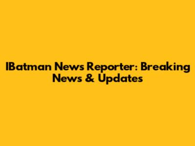 IBatman News Reporter: Breaking News & Updates