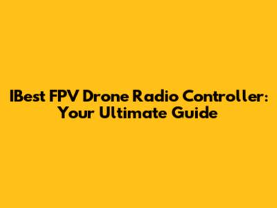 IBest FPV Drone Radio Controller: Your Ultimate Guide