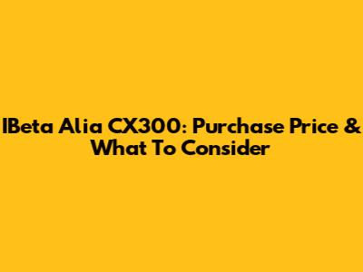 IBeta Alia CX300: Purchase Price & What To Consider