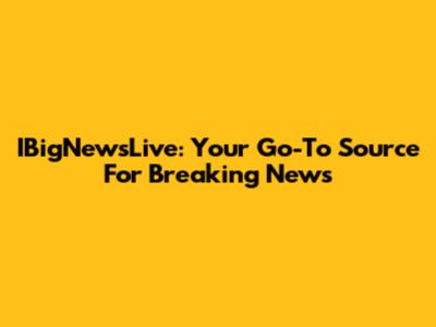 IBigNewsLive: Your Go-To Source For Breaking News