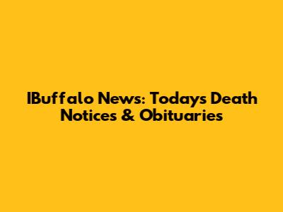 IBuffalo News: Today's Death Notices & Obituaries