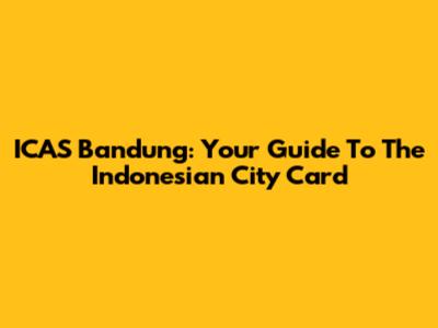 ICAS Bandung: Your Guide To The Indonesian City Card