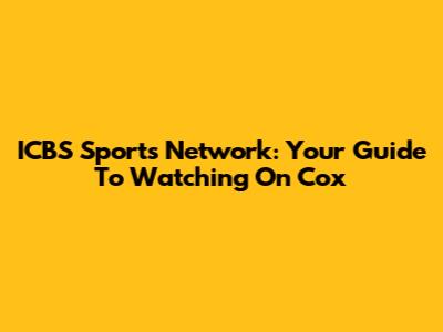 ICBS Sports Network: Your Guide To Watching On Cox